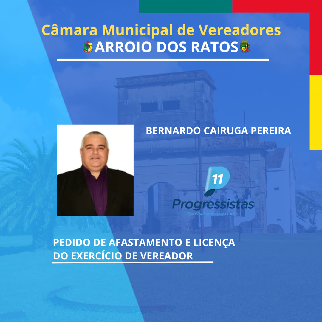 O Vereador Bernardo Cairuga Pereira solicitou seu afastamento e licença do exercício de Vereador para tratar de assuntos de interesse particular.